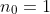 n_0 = 1 n_0 = 1